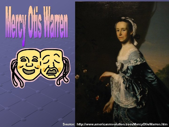 Source: http: //www. americanrevolution. com/Mercy. Otis. Warren. htm 