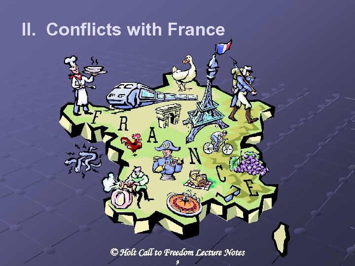 II. Conflicts with France © Holt Call to Freedom Lecture Notes 9 