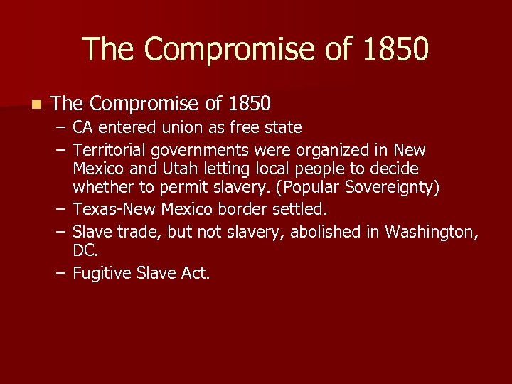 The Compromise of 1850 n The Compromise of 1850 – CA entered union as