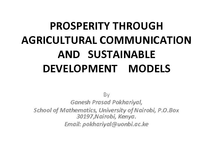 PROSPERITY THROUGH AGRICULTURAL COMMUNICATION AND SUSTAINABLE DEVELOPMENT MODELS By Ganesh Prasad Pokhariyal, School of