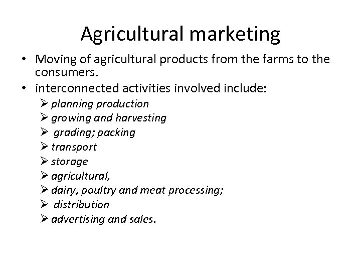 Agricultural marketing • Moving of agricultural products from the farms to the consumers. •