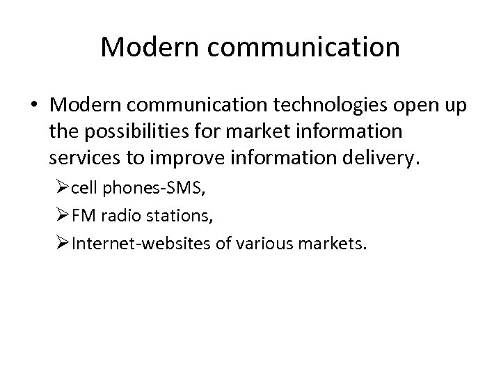 Modern communication • Modern communication technologies open up the possibilities for market information services