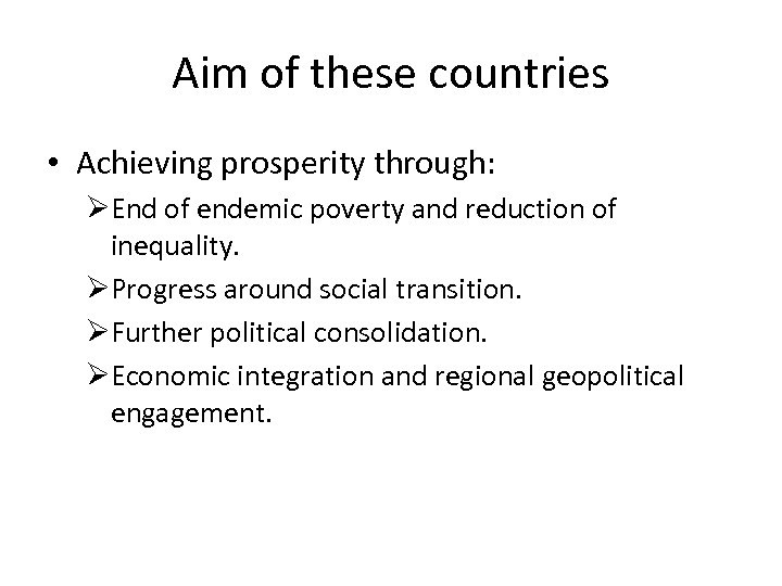 Aim of these countries • Achieving prosperity through: ØEnd of endemic poverty and reduction