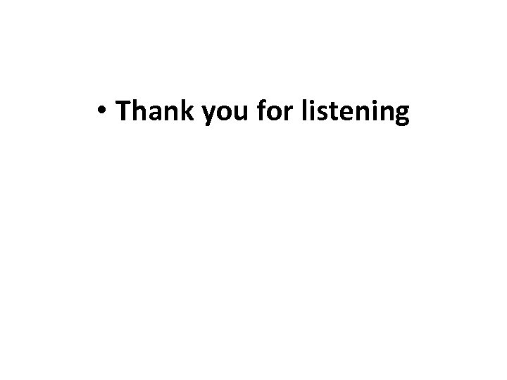  • Thank you for listening 
