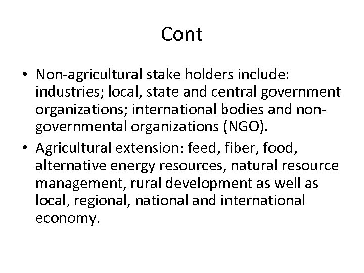 Cont • Non-agricultural stake holders include: industries; local, state and central government organizations; international