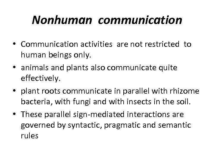 Nonhuman communication • Communication activities are not restricted to human beings only. • animals