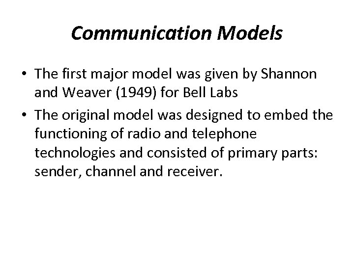 Communication Models • The first major model was given by Shannon and Weaver (1949)