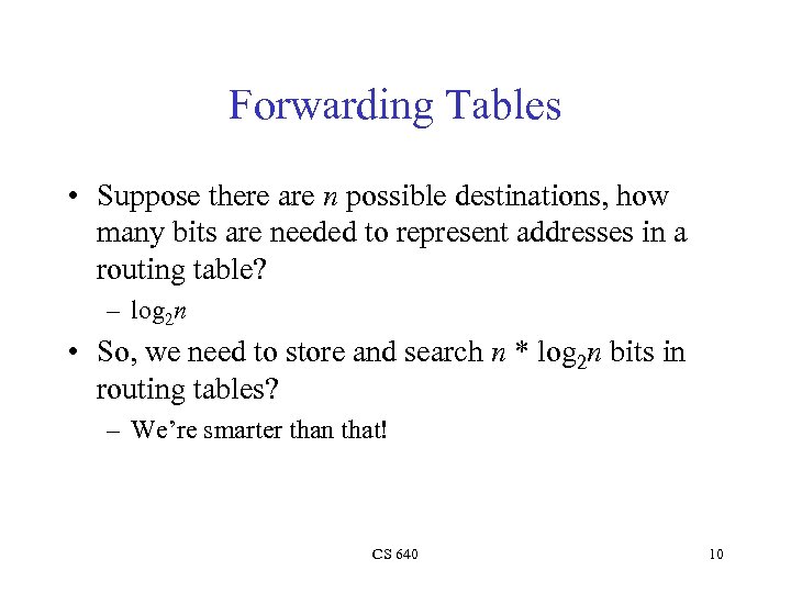 Forwarding Tables • Suppose there are n possible destinations, how many bits are needed