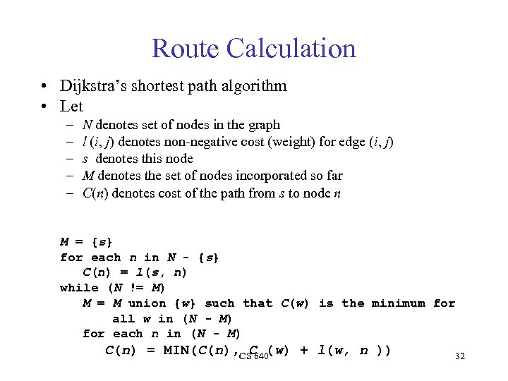 Route Calculation • Dijkstra’s shortest path algorithm • Let – – – N denotes