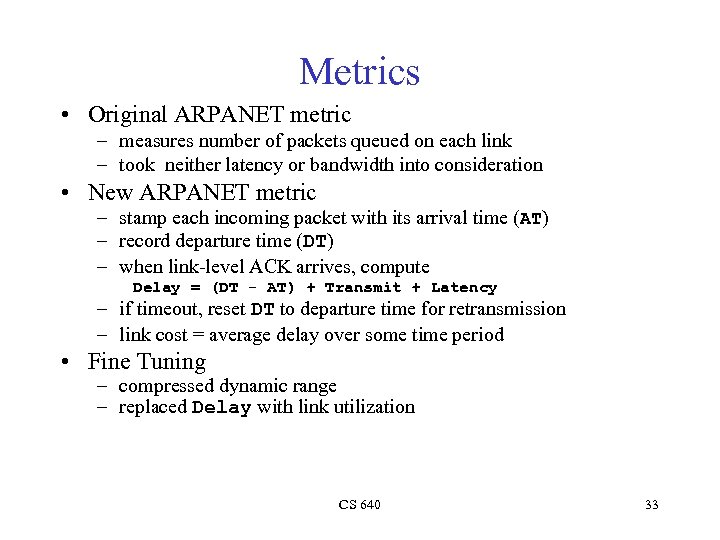 Metrics • Original ARPANET metric – measures number of packets queued on each link