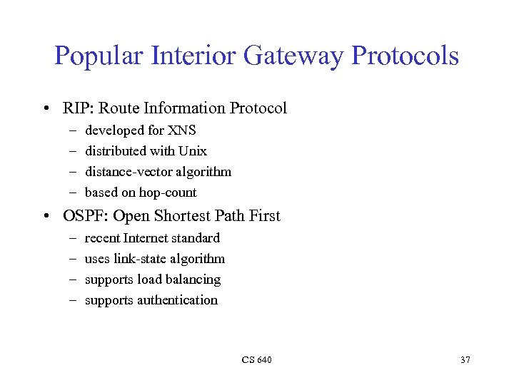 Popular Interior Gateway Protocols • RIP: Route Information Protocol – – developed for XNS
