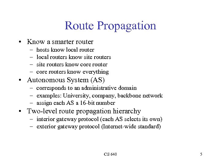 Route Propagation • Know a smarter router – – hosts know local routers know