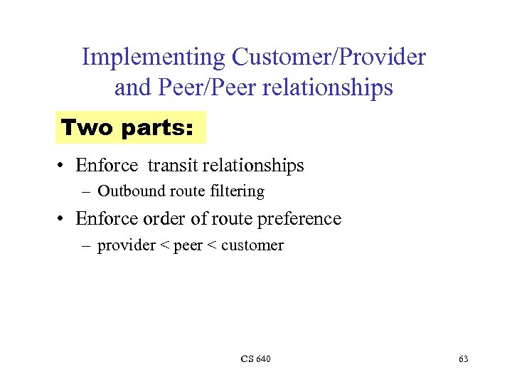 Implementing Customer/Provider and Peer/Peer relationships Two parts: • Enforce transit relationships – Outbound route