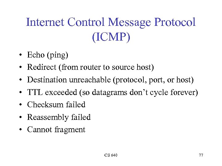 Internet Control Message Protocol (ICMP) • • Echo (ping) Redirect (from router to source