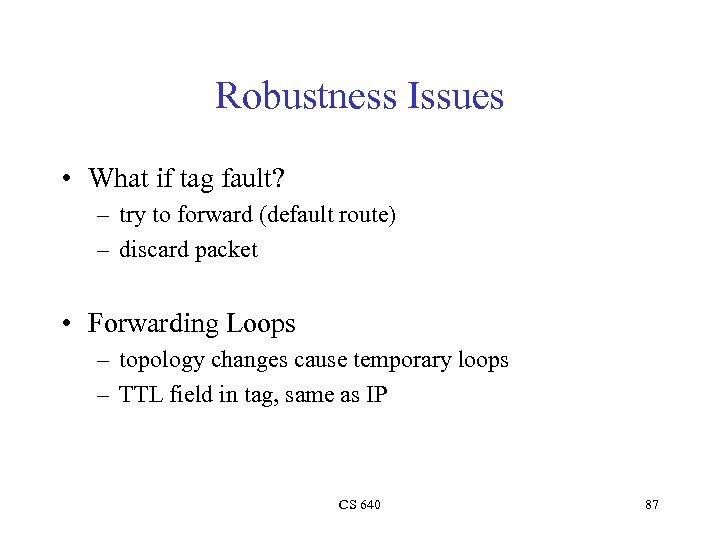Robustness Issues • What if tag fault? – try to forward (default route) –