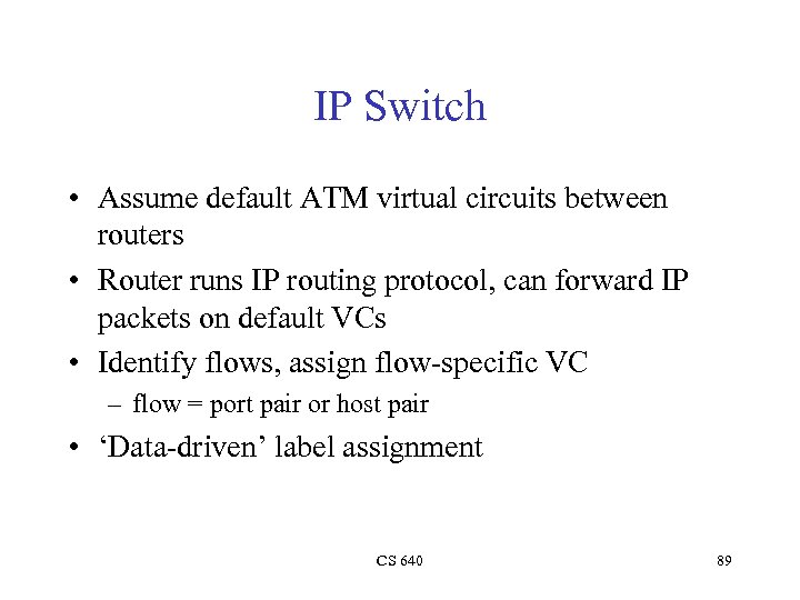 IP Switch • Assume default ATM virtual circuits between routers • Router runs IP
