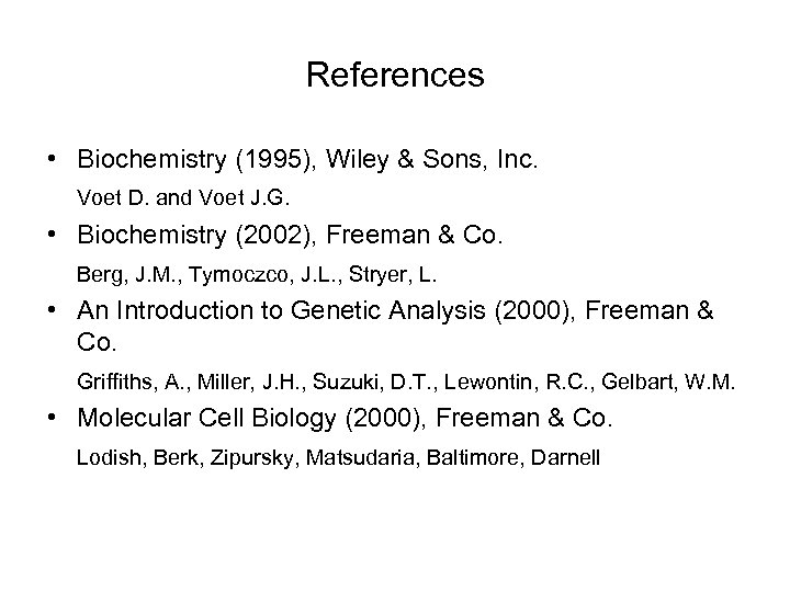 References • Biochemistry (1995), Wiley & Sons, Inc. Voet D. and Voet J. G.