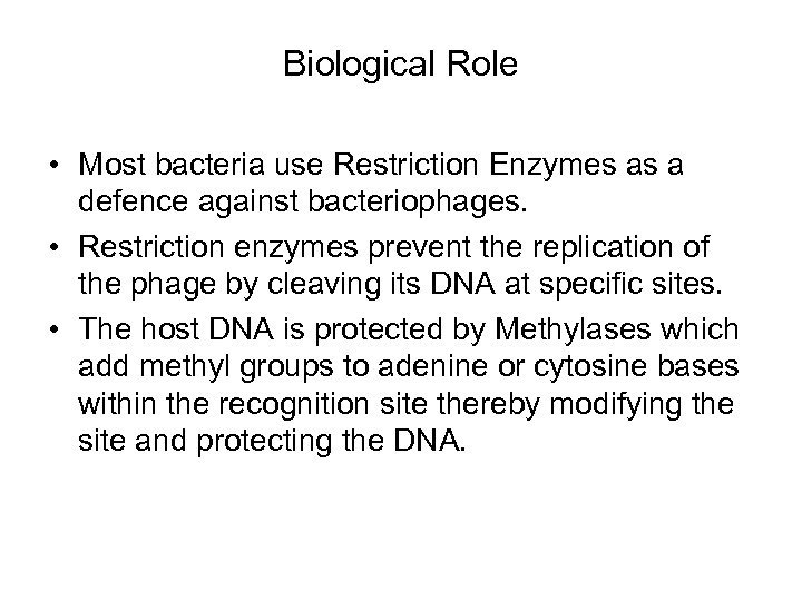 Biological Role • Most bacteria use Restriction Enzymes as a defence against bacteriophages. •