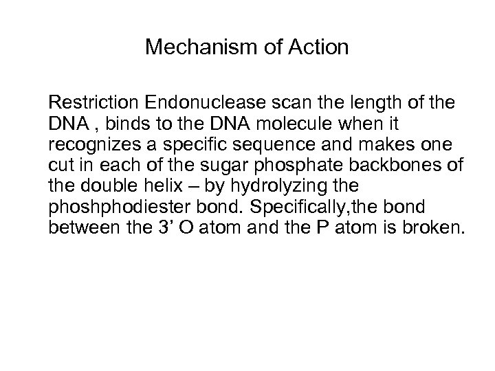 Mechanism of Action Restriction Endonuclease scan the length of the DNA , binds to