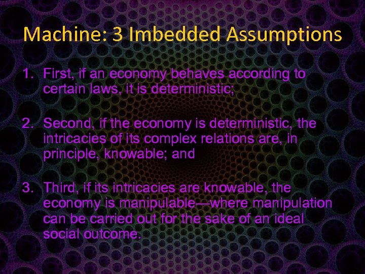 Machine: 3 Imbedded Assumptions 1. First, if an economy behaves according to certain laws,