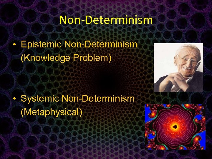 Non-Determinism • Epistemic Non-Determinism (Knowledge Problem) • Systemic Non-Determinism (Metaphysical) 