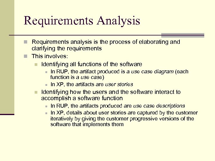 Requirements Analysis n Requirements analysis is the process of elaborating and clarifying the requirements