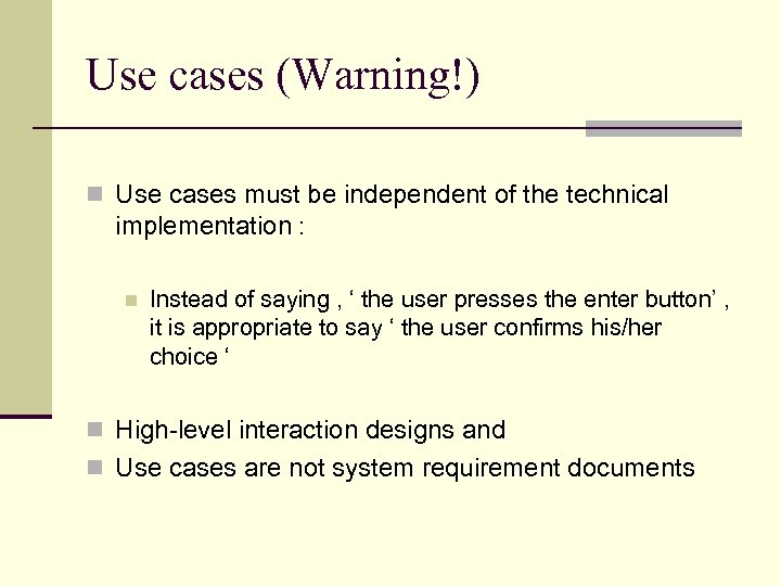 Use cases (Warning!) n Use cases must be independent of the technical implementation :