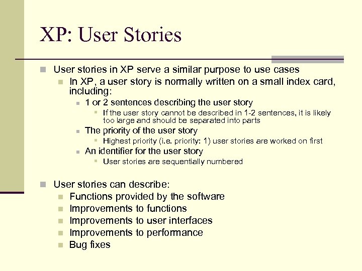 XP: User Stories n User stories in XP serve a similar purpose to use