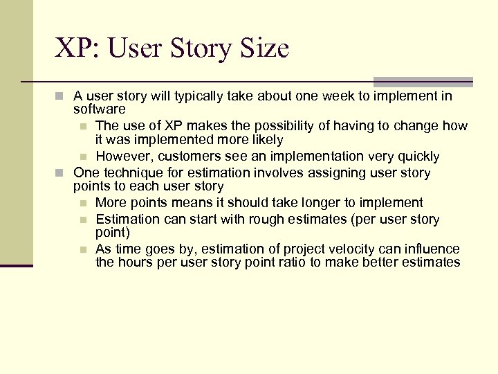 XP: User Story Size n A user story will typically take about one week