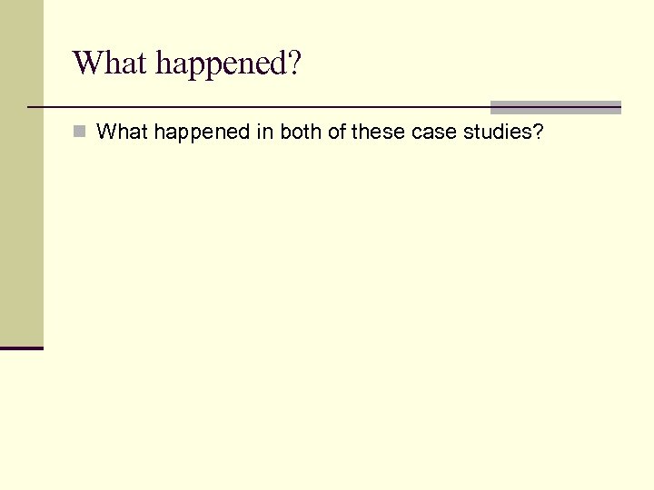 What happened? n What happened in both of these case studies? 