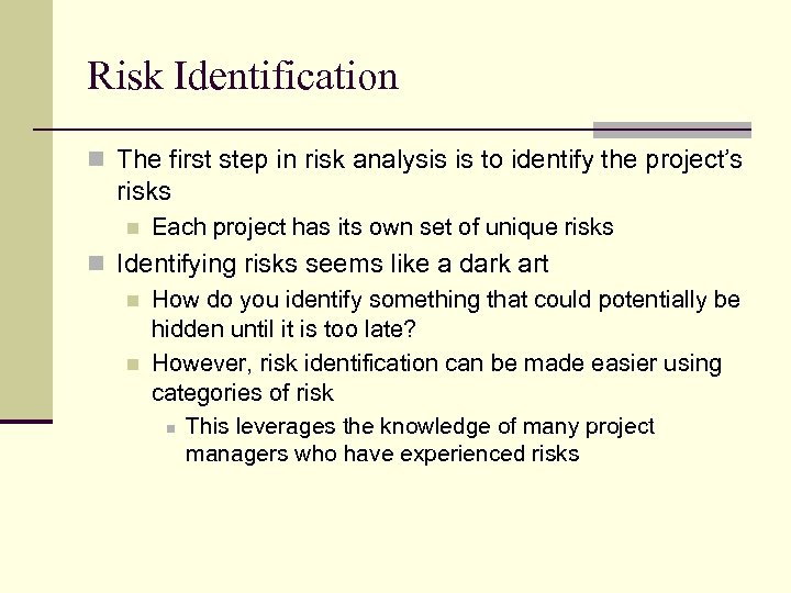 Risk Identification n The first step in risk analysis is to identify the project’s