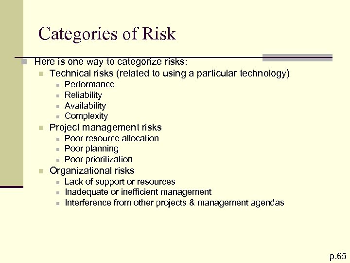 Categories of Risk n Here is one way to categorize risks: n Technical risks