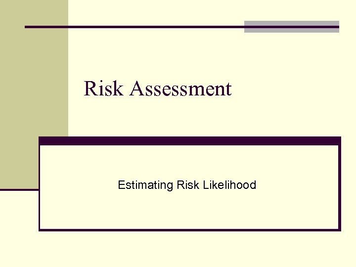 Risk Assessment Estimating Risk Likelihood 