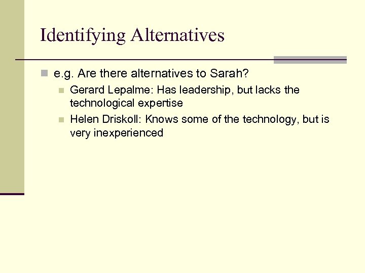 Identifying Alternatives n e. g. Are there alternatives to Sarah? n Gerard Lepalme: Has