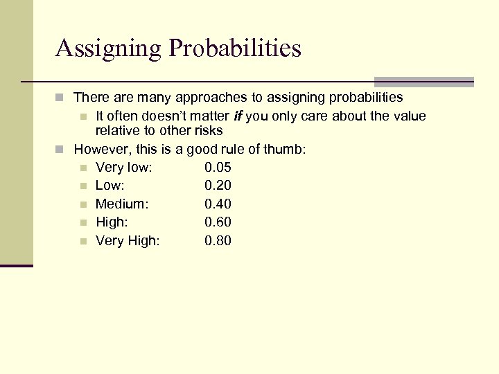 Assigning Probabilities n There are many approaches to assigning probabilities It often doesn’t matter