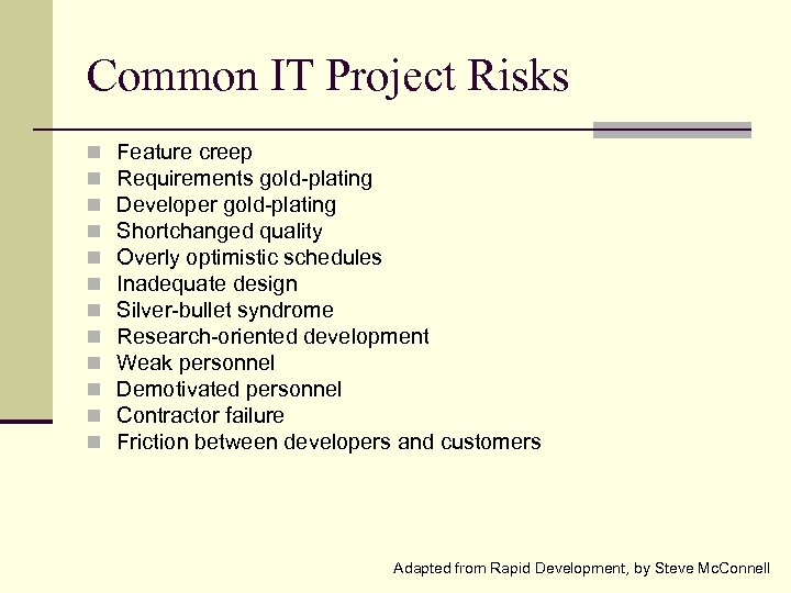 Common IT Project Risks n n n Feature creep Requirements gold-plating Developer gold-plating Shortchanged