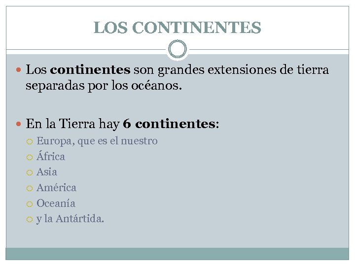 LOS CONTINENTES Los continentes son grandes extensiones de tierra separadas por los océanos. En