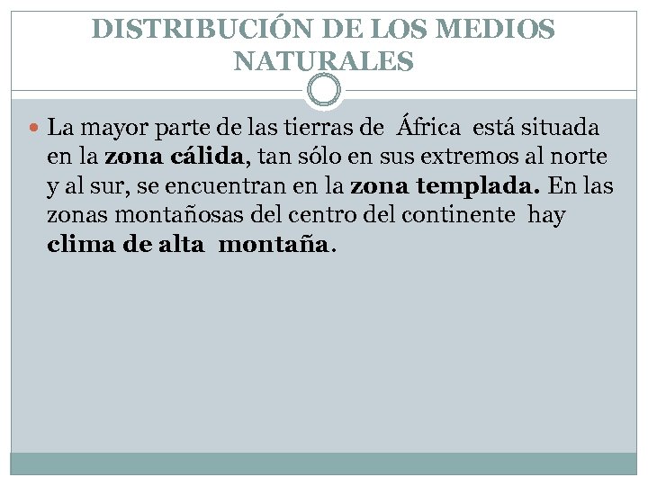 DISTRIBUCIÓN DE LOS MEDIOS NATURALES La mayor parte de las tierras de África está