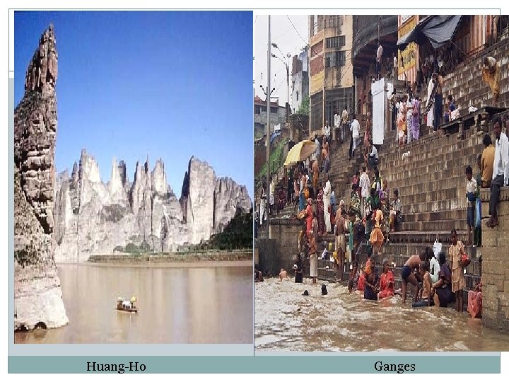 Huang-Ho Ganges 