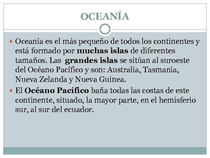 OCEANÍA Oceanía es el más pequeño de todos los continentes y está formado por
