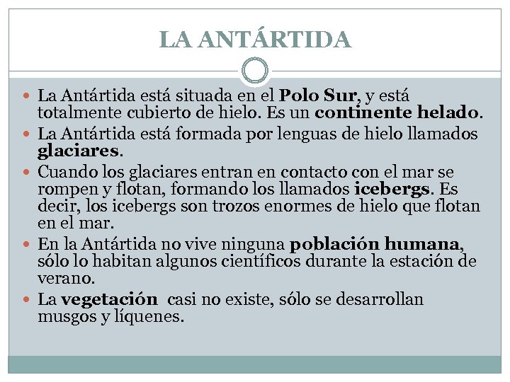 LA ANTÁRTIDA La Antártida está situada en el Polo Sur, y está totalmente cubierto