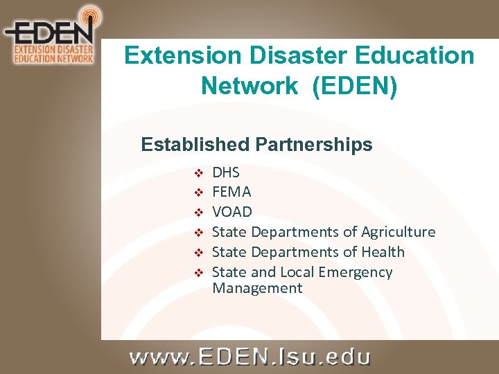 Extension Disaster Education Network (EDEN) Established Partnerships v v v DHS FEMA VOAD State