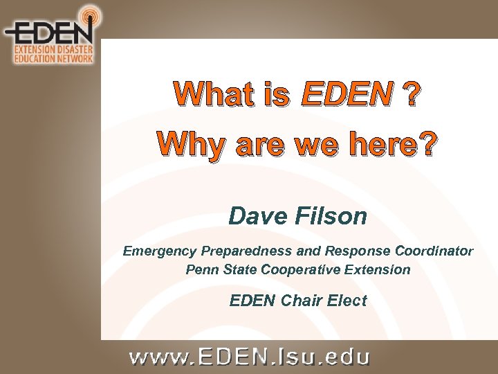What is EDEN ? Why are we here? Dave Filson Emergency Preparedness and Response