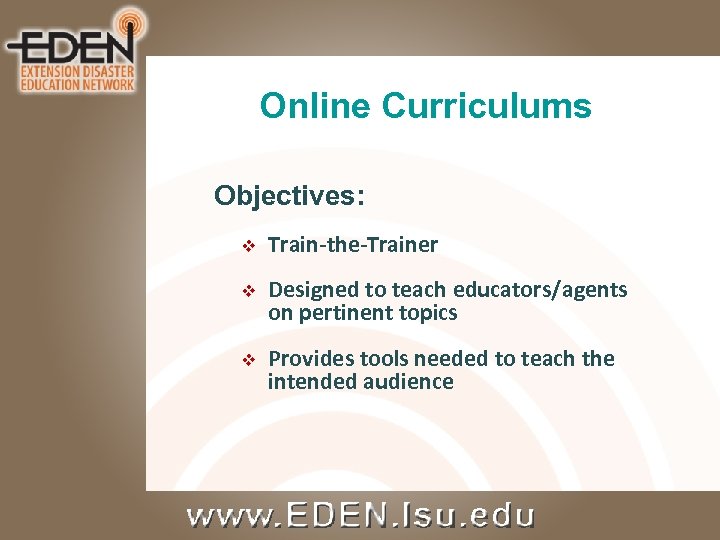 Online Curriculums Objectives: v Train-the-Trainer v Designed to teach educators/agents on pertinent topics v