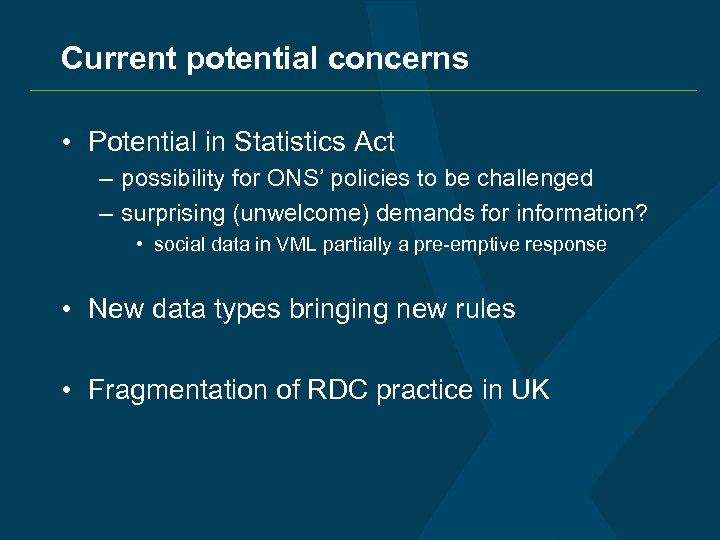 Current potential concerns • Potential in Statistics Act – possibility for ONS’ policies to