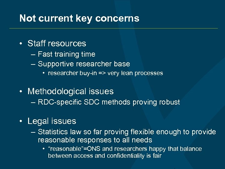 Not current key concerns • Staff resources – Fast training time – Supportive researcher
