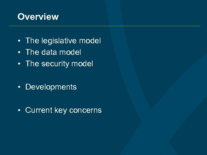 Overview • The legislative model • The data model • The security model •