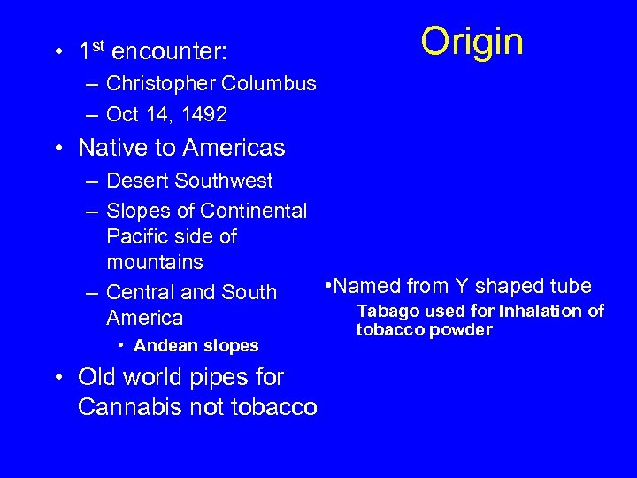  • 1 st encounter: Origin – Christopher Columbus – Oct 14, 1492 •