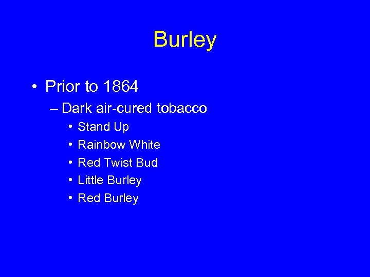 Burley • Prior to 1864 – Dark air-cured tobacco • • • Stand Up