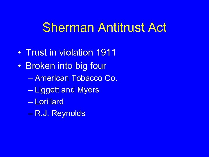 Sherman Antitrust Act • Trust in violation 1911 • Broken into big four –